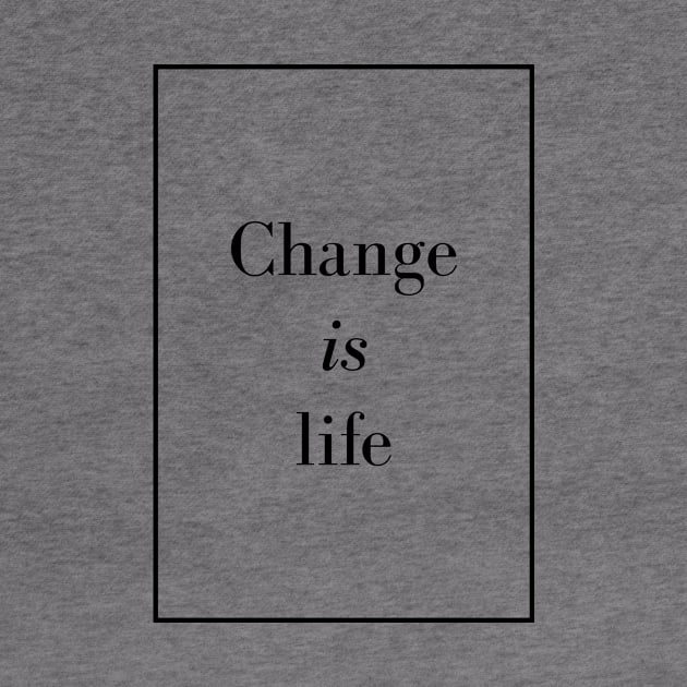 Change is life - Spiritual quote by Spritua